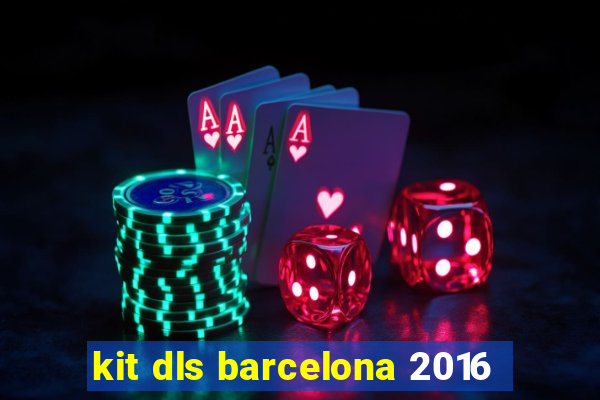 kit dls barcelona 2016